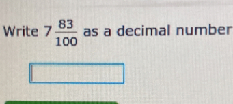 Write 7 83/100 as a decimal number